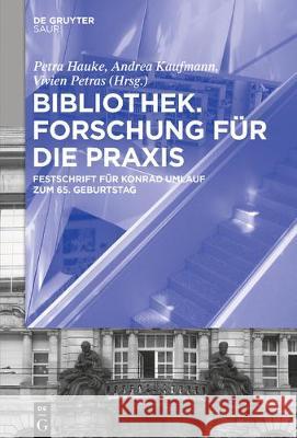 Bibliothek - Forschung für die Praxis Petra Hauke, Andrea Kaufmann, Vivien Petras 9783110519716 Walter de Gruyter & Co