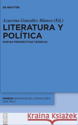 Literatura y política González Blanco, Azucena 9783110520262 De Gruyter (JL)