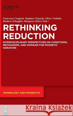 Rethinking Reduction: Interdisciplinary Perspectives on Conditions, Mechanisms, and Domains for Phonetic Variation Francesco Cangemi, Meghan Clayards, Oliver Niebuhr, Barbara Schuppler, Margaret Zellers 9783110521634