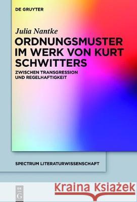 Ordnungsmuster im Werk von Kurt Schwitters Nantke, Julia 9783110521658 de Gruyter