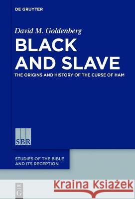 Black and Slave: The Origins and History of the Curse of Ham Goldenberg, David M. 9783110521665 Walter de Gruyter