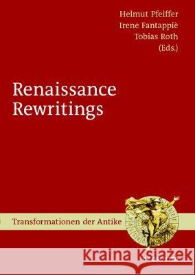 Renaissance Rewritings Helmut Pfeiffer Irene Fantappie Tobias Roth 9783110522303 de Gruyter