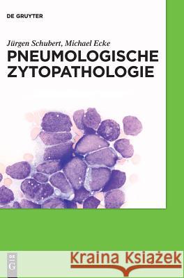 Pneumologische Zytopathologie Jürgen Schubert, Michael Ecke 9783110522464 de Gruyter