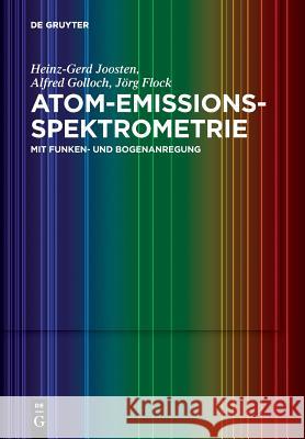 Atom-Emissions-Spektrometrie Heinz-Gerd Joosten, Alfred Golloch, Jörg Flock 9783110523973