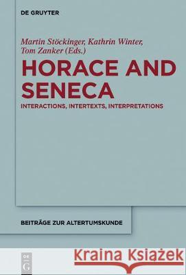 Horace and Seneca: Interactions, Intertexts, Interpretations Stöckinger, Martin 9783110524024