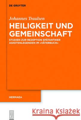 Heiligkeit Und Gemeinschaft: Studien Zur Rezeption Spätantiker Asketenlegenden Im 'Väterbuch' Traulsen, Johannes 9783110524314 de Gruyter