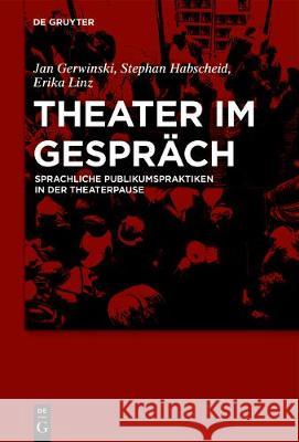 Theater im Gespräch Gerwinski Habscheid Linz, Jan Stephan 9783110524734 De Gruyter (JL)