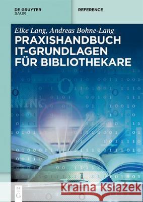Praxishandbuch IT-Grundlagen für Bibliothekare Andreas Bohne-Lang Elke Lang 9783110525878
