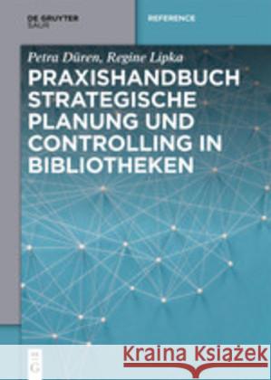 Praxishandbuch Strategische Planung und Controlling in Bibliotheken Petra Düren, Regine Lipka 9783110525908