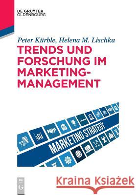 Trends und Forschung im Marketingmanagement Peter Kurble Helena Lischka 9783110526141 de Gruyter Oldenbourg