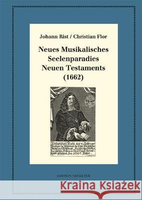 Neues Musikalisches Seelenparadies Neuen Testaments (1662) Johann Johann Anselm Rist Steiger Huck, Christian Flor, Oliver Huck, Esteban Hernández Castelló, Johann Anselm Steiger 9783110526455