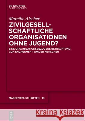 Zivilgesellschaftliche Organisationen ohne Jugend? Alscher, Mareike 9783110526554 de Gruyter Oldenbourg