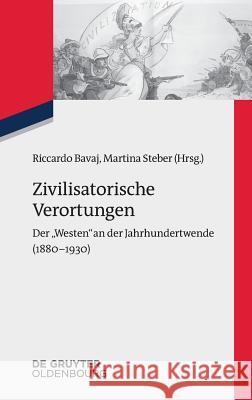 Zivilisatorische Verortungen: Der Westen an Der Jahrhundertwende (1880-1930) Bavaj, Riccardo 9783110526783 Walter de Gruyter