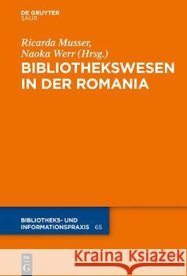 Das Bibliothekswesen in Der Romania Musser, Ricarda 9783110527131 K.G. Saur Verlag