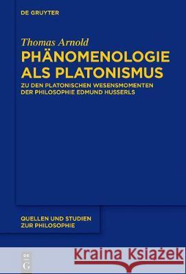 Phänomenologie als Platonismus Arnold, Thomas 9783110527186 de Gruyter