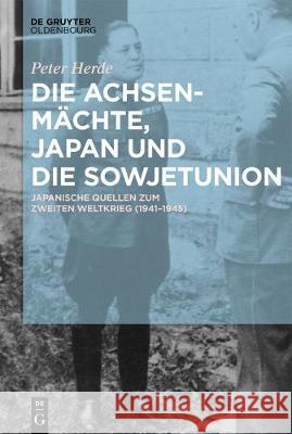 Die Achsenmächte, Japan und die Sowjetunion Herde, Peter 9783110527797