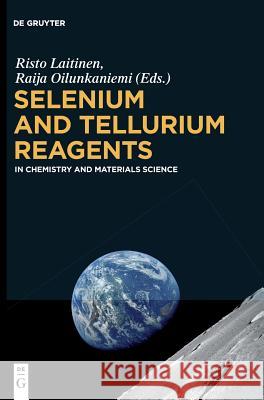Selenium and Tellurium Reagents: In Chemistry and Materials Science Risto Laitinen, Raija Oilunkaniemi 9783110527940 De Gruyter