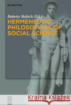 Hermeneutic Philosophies of Social Science Babette Babich 9783110528374