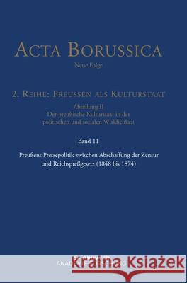Preußens Pressepolitik Zwischen Abschaffung Der Zensur Und Reichspreßgesetz (1848 Bis 1874) Holtz, Bärbel 9783110528381