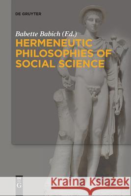 Hermeneutic Philosophies of Social Science Babette Babich 9783110528398