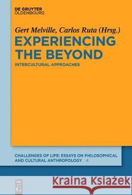 Experiencing the Beyond: Intercultural Approaches Melville, Gert 9783110528534