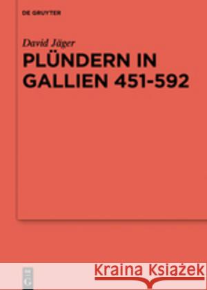 Plündern in Gallien 451-592 Jäger, David 9783110528831 de Gruyter