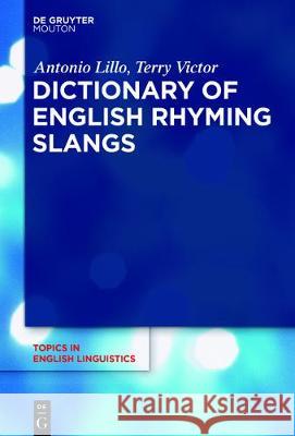 A Dictionary of English Rhyming Slangs Lillo, Antonio; Victor, Terry 9783110529289 De Gruyter Mouton