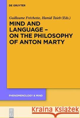 Mind and Language – On the Philosophy of Anton Marty Guillaume Fréchette, Hamid Taieb 9783110529777 De Gruyter