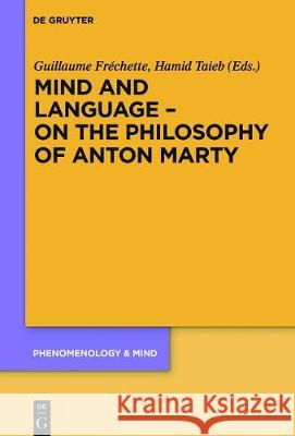 Mind and Language – On the Philosophy of Anton Marty Guillaume Fréchette, Hamid Taieb 9783110529777