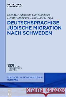 Deutschsprachige Jüdische Migration Nach Schweden: 1774 Bis 1945 Glöckner, Olaf 9783110529876