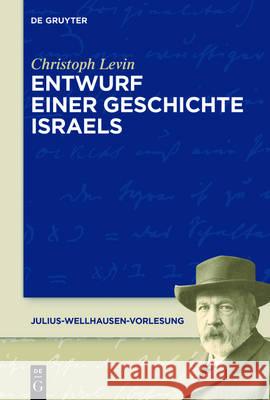 Entwurf einer Geschichte Israels Christoph Levin 9783110529999 de Gruyter