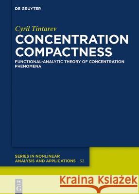 Concentration Compactness: Functional-Analytic Theory of Concentration Phenomena Tintarev, Cyril 9783110530346 de Gruyter