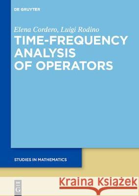 Time-Frequency Analysis of Operators Elena Cordero, Luigi Rodino 9783110530353 De Gruyter