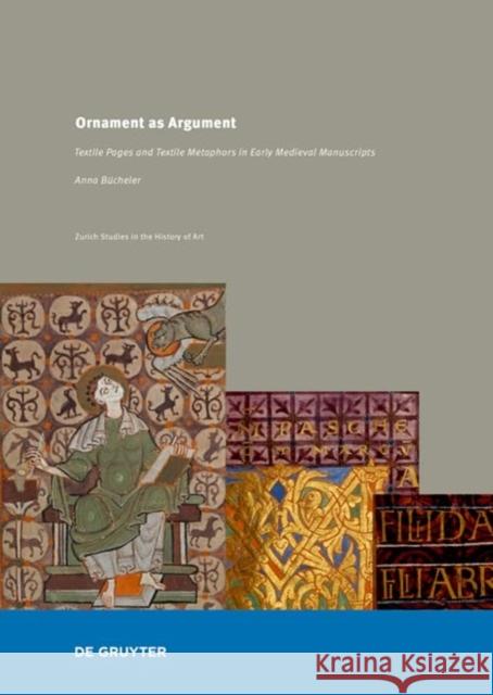 Ornament as Argument : Textile Pages and Textile Metaphors in Early Medieval Manuscripts Anna Bucheler 9783110530704 de Gruyter
