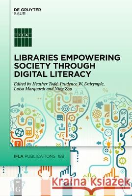 Libraries Empowering Society Through Digital Literacy: Implementing Information, Digital, Media and Visual Literacies in the Library Zanin-Yost, Alessia 9783110530827 K.G. Saur Verlag