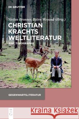 Christian Krachts Weltliteratur Stefan Bronner, Björn Weyand 9783110531176 de Gruyter