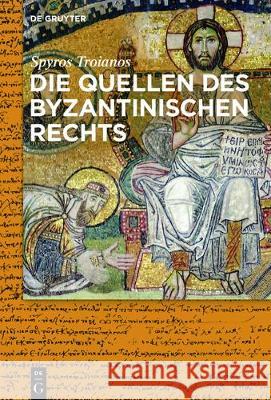 Die Quellen des byzantinischen Rechts Spyros Dieter Troianos Simon, Dieter Simon, Silvia Neye 9783110531244 De Gruyter