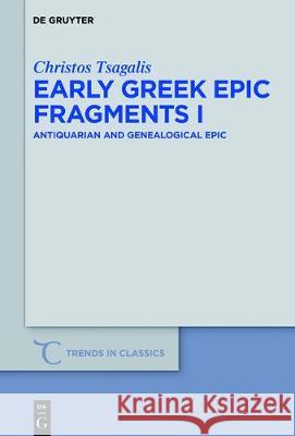 Early Greek Epic Fragments I: Antiquarian and Genealogical Epic Tsagalis, Christos 9783110531534 De Gruyter