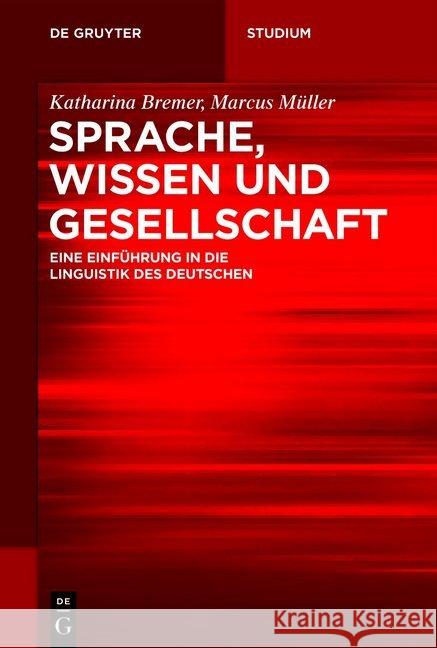 Sprache, Wissen Und Gesellschaft: Eine Einführung in Die Linguistik Des Deutschen Bremer, Katharina 9783110532579 de Gruyter