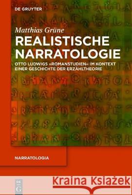 Realistische Narratologie: Otto Ludwigs Romanstudien Im Kontext Einer Geschichte Der Erzähltheorie Grüne, Matthias 9783110532838