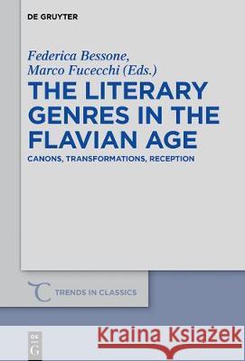 The Literary Genres in the Flavian Age: Canons, Transformations, Reception Federica Bessone, Marco Fucecchi 9783110533224 De Gruyter