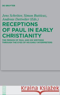Receptions of Paul in Early Christianity: The Person of Paul and His Writings Through the Eyes of His Early Interpreters Schröter, Jens 9783110533705