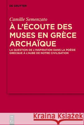 A l'écoute des Muses en Grèce archaïque Semenzato, Camille 9783110533842