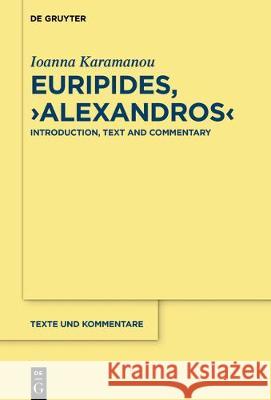 Euripides, Alexandros: Introduction, Text and Commentary Karamanou, Ioanna 9783110534023 de Gruyter