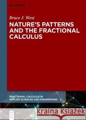 Nature’s Patterns and the Fractional Calculus Bruce J. West 9783110534115 De Gruyter