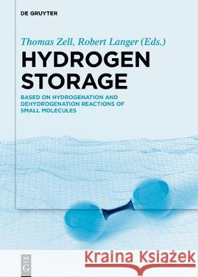 Hydrogen Storage: Based on Hydrogenation and Dehydrogenation Reactions of Small Molecules Zell, Thomas 9783110534603 de Gruyter