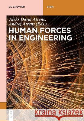 Human Forces in Engineering Andrej Atrens, Aleks David Atrens 9783110534726 De Gruyter