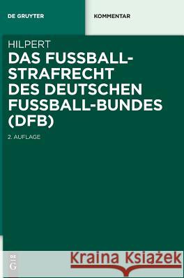 Das Fußballstrafrecht des Deutschen Fußball-Bundes (DFB) Horst Hilpert 9783110535051 de Gruyter