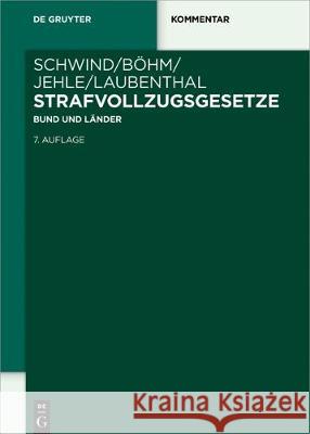 Strafvollzugsgesetze : Bund und Länder Hans-Dieter Schwind Alexander Bohm Jorg-Martin Jehle 9783110535174