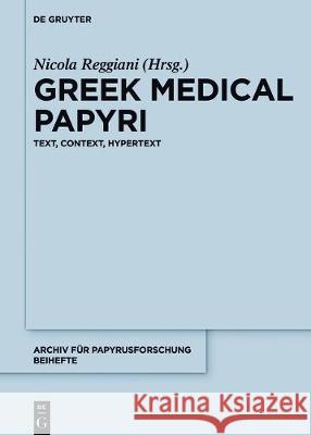 Greek Medical Papyri: Text, Context, Hypertext Reggiani, Nicola 9783110535228 de Gruyter